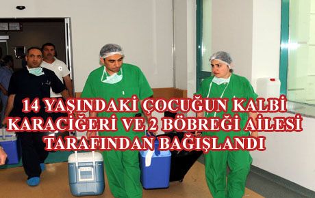 14 YAŞINDA HAYATINI KAYBETTİ ORGANLARI İLE HAYAT VERDİ