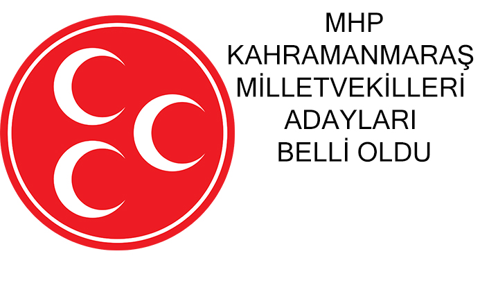 MHP Kahramanmaraş Milletvekilleri adayları belli oldu