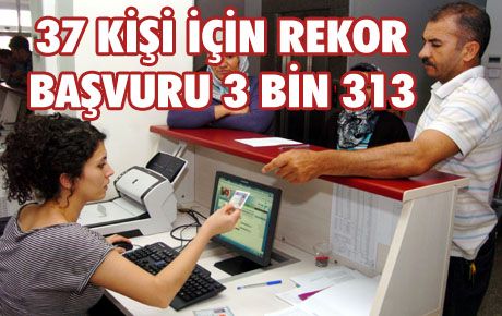 37 İŞÇİ KADROSU İÇİN 3 BİN 313 KİŞİ BAŞVURDU