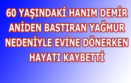 EVİNE DÖNERKEN HAYATI KAYBETTİ