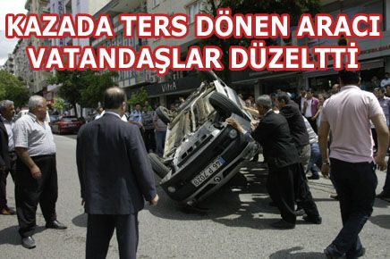 KAHRAMANMARAŞ’TA MEYDANA GELEN KAZADA BİR ARAÇ TERS DÖNDÜ