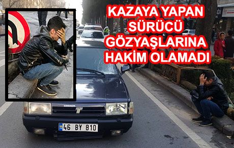 Kaza yapan sürücü gözyaşlarına boğuldu