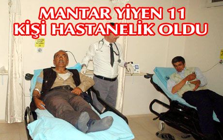 MANTARDAN 11 KİŞİ ZEHİRLENDİ