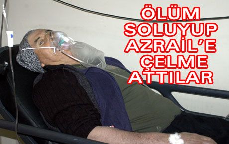 ÖLÜM SOLUYUP AZRAİL'E ÇELME ATTILAR