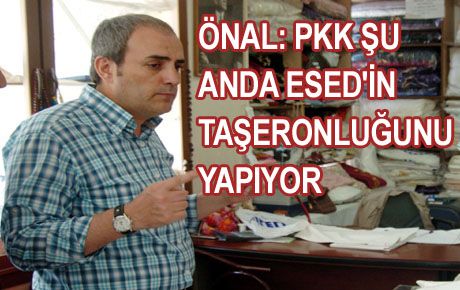 ÖNAL: ESED İLE BİRLİKTE TERÖR ÖRGÜTÜ TARİH OLACAK 