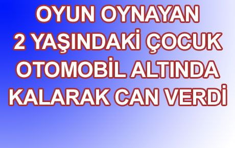 OYUN OYNARKEN ÖLDÜ