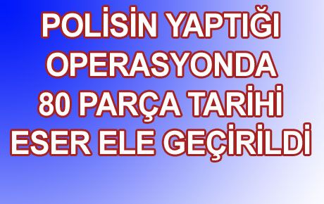 TARİHİ ESER OPERASYONU