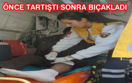 TARTIŞMA BÜYÜYÜNCE BIÇAKLAR ÇEKİLDİ